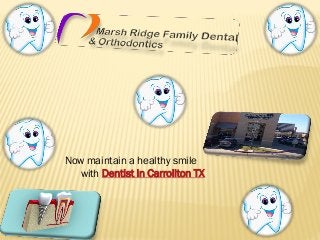 Now maintain a healthy smile
with Dentist in Carrollton TX
 