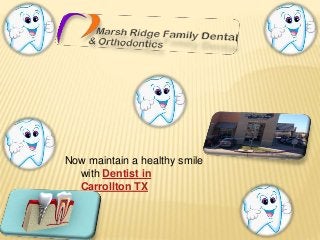 Now maintain a healthy smile
with Dentist in
Carrollton TX
 