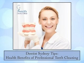 Dentist Sydney Tips:
Health Beneﬁts of Professional Teeth Cleaning
 