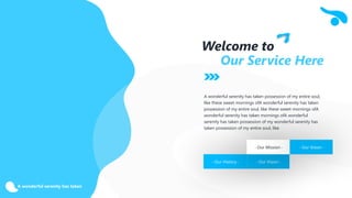 A wonderful serenity has taken
Welcome to
Our Service Here
- Our History - - Our Vision -
- Our Mission - - Our Vision -
A wonderful serenity has taken possession of my entire soul,
like these sweet mornings ofA wonderful serenity has taken
possession of my entire soul, like these sweet mornings ofA
wonderful serenity has taken mornings ofA wonderful
serenity has taken possession of my wonderful serenity has
taken possession of my entire soul, like
 