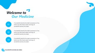 A wonderful serenity has taken
Welcome to
Our Medicine
01
A wonderful serenity has taken possession of my
entire soul, like these sweet mornings of
wonderful serenity has taken
02
A wonderful serenity has taken possession of my
entire soul, like these sweet mornings of
wonderful serenity has taken
03
A wonderful serenity has taken possession of my
entire soul, like these sweet mornings of
wonderful serenity has taken
 
