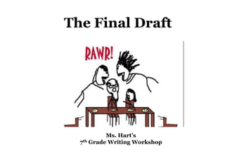 The Final Draft



Screen Shot 2012-03-10 at 1.30.19 PM




              Ms. Hart’s
     7th Grade Writing Workshop
 