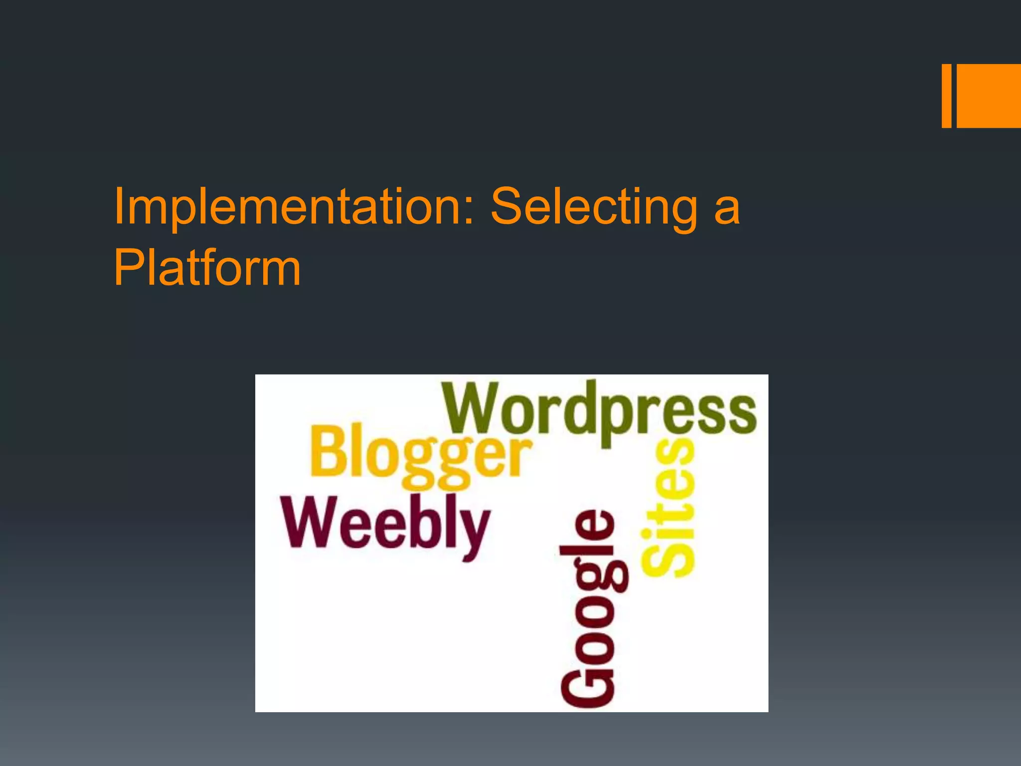 Implementation: Selecting a
Platform
 