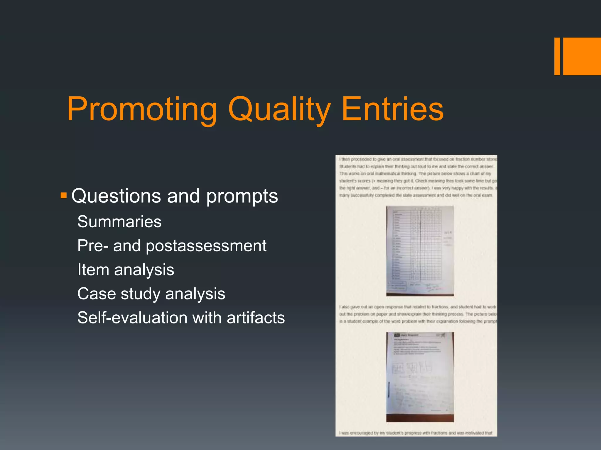 Promoting Quality Entries

 Questions and prompts
 Summaries
 Pre- and postassessment
 Item analysis
 Case study analysis
 Self-evaluation with artifacts
 