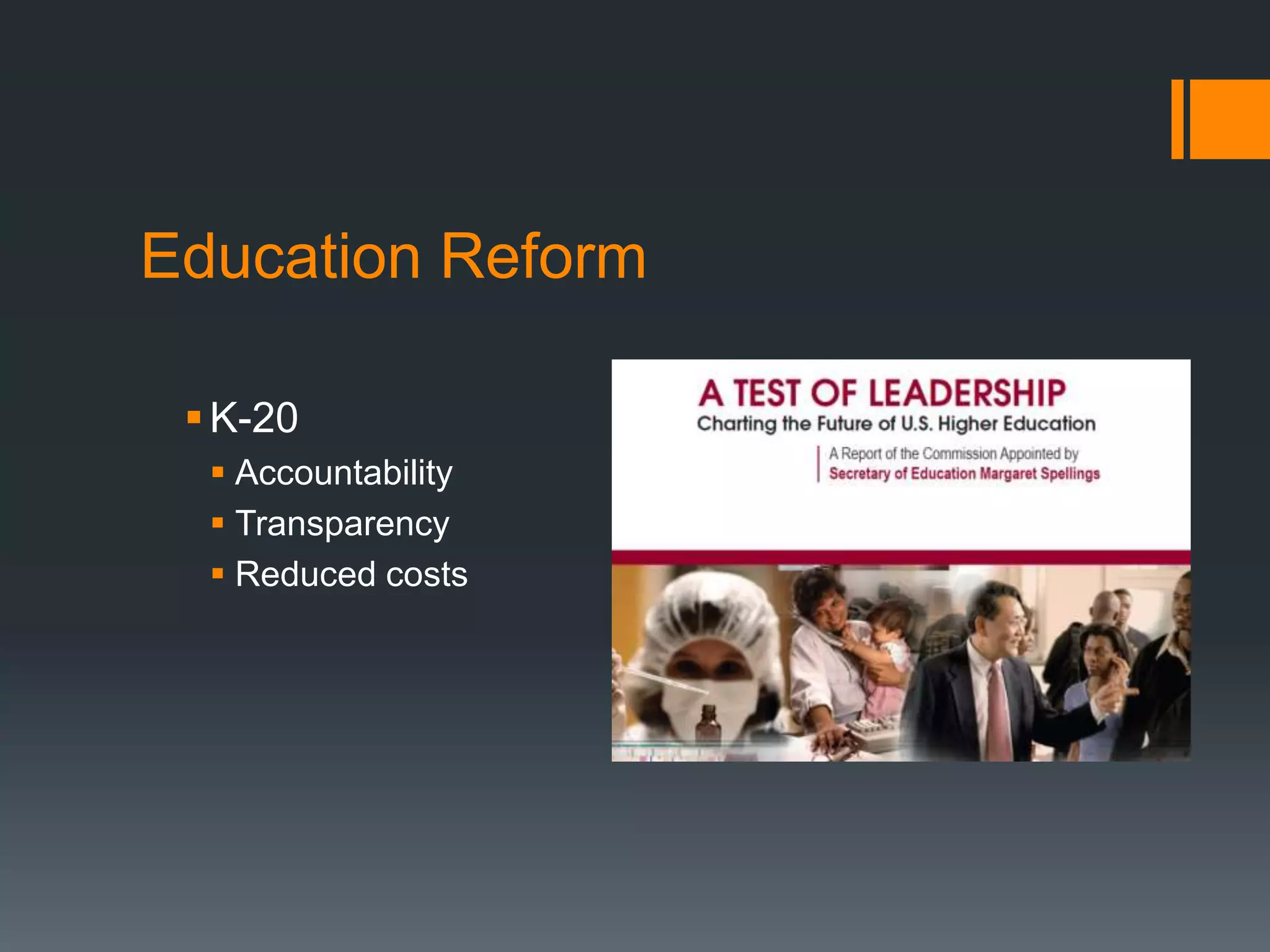 Education Reform

  K-20
   Accountability
   Transparency
   Reduced costs
 