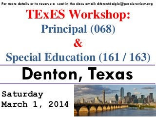 For more details or to reserve a seat in the class email: drbrentdaigle@praxisreview.org

TExES Workshop:
Principal (068)
&
Special Education (161 / 163)

Denton, Texas

Saturday
March 1, 2014

 