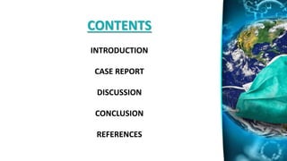 CONTENTS
INTRODUCTION
CASE REPORT
DISCUSSION
CONCLUSION
REFERENCES
 