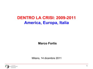 DENTRO LA CRISI: 2009-2011 America, Europa, Italia Marco Fortis Milano, 14 dicembre 2011 