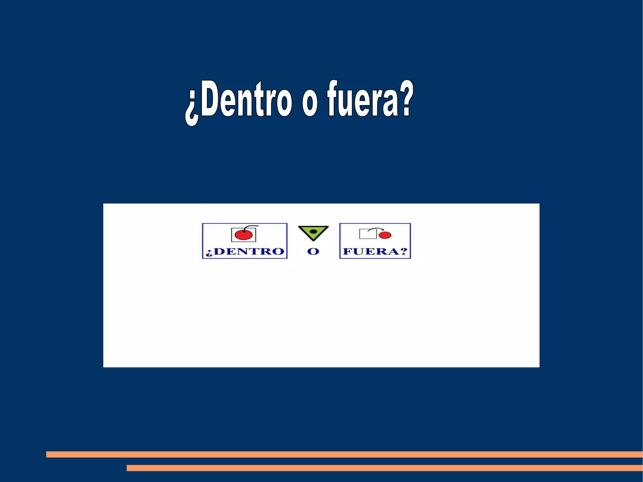 ¿Dentro o fuera?