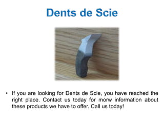 • If you are looking for Dents de Scie, you have reached the
right place. Contact us today for morw information about
these products we have to offer. Call us today!
 