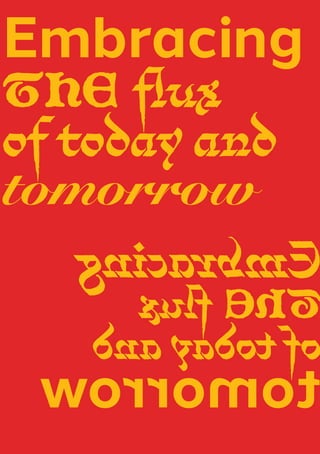 Embracing
the flux
of today and
tomorrow
E
m
b
r
a
c
i
n
g
t
h
e
fl
u
x
o
f
t
o
d
a
y
a
n
d
t
o
m
o
r
r
o
w
 
