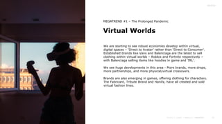 15
Virtual Worlds
MEGATREND #1 – The Prolonged Pandemic
We are starting to see robust economies develop within virtual,
di...
