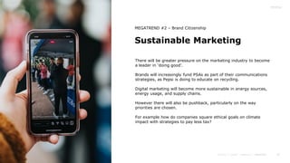 32
Sustainable Marketing
MEGATREND #2 – Brand Citizenship
There will be greater pressure on the marketing industry to beco...