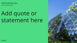 27
Add quote or
statement here
Add heading here
Add subheading here
 