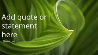 Add quote or
statement
here
- Name Last
29
 