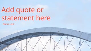 Add quote or
statement here
- Name Last
31
 