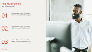53
Add heading here
Add subheading here
Add text here - Lorem ipsum dolor
sit amet, consectetur adipiscing elit
Add text here - Lorem ipsum dolor
sit amet, consectetur adipiscing elit
01
02
Add text here - Lorem ipsum dolor
sit amet, consectetur adipiscing elit
03
 