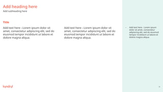 59
Title
Add text here - Lorem ipsum dolor sit
amet, consectetur adipiscing elit, sed do
eiusmod tempor incididunt ut labore et
dolore magna aliqua.
Add text here - Lorem ipsum dolor sit
amet, consectetur adipiscing elit, sed do
eiusmod tempor incididunt ut labore et
dolore magna aliqua.
– Add text here - Lorem ipsum
dolor sit amet, consectetur
adipiscing elit, sed do eiusmod
tempor incididunt ut labore et
dolore magna aliqua.
Add heading here
Add subheading here
 
