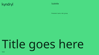 Title goes here
Presenter name, role, group
Subtitle
Date
 