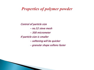 Control of particle size
         - no.52 sieve mesh
         - 300 micrometer
If particle size is smaller
         - softening will be quicker
         - granular shape softens faster
 