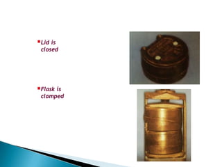 Lid is
closed
Flask is
clamped
 