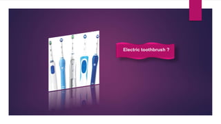 Electric toothbrush ?
 