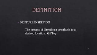 • DENTURE INSERTION
The process of directing a prosthesis to a
desired location. GPT-9
5
 