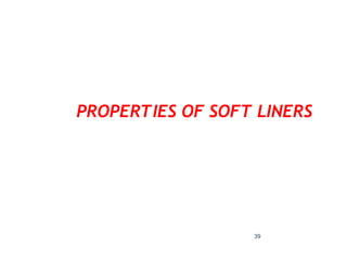 39
PROPERTIES OF SOFT LINERS
 