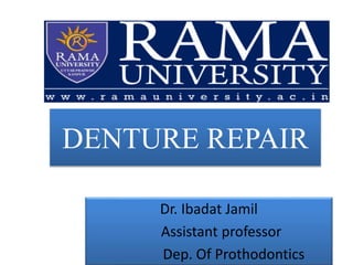 DENTURE REPAIR
Dr. Ibadat Jamil
Assistant professor
Dep. Of Prothodontics
 