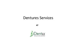 Dentures Services 
AT 
 