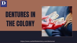 DENTURES IN
THE COLONY
https://www.castlehillsdentistry.com/dentures/
 