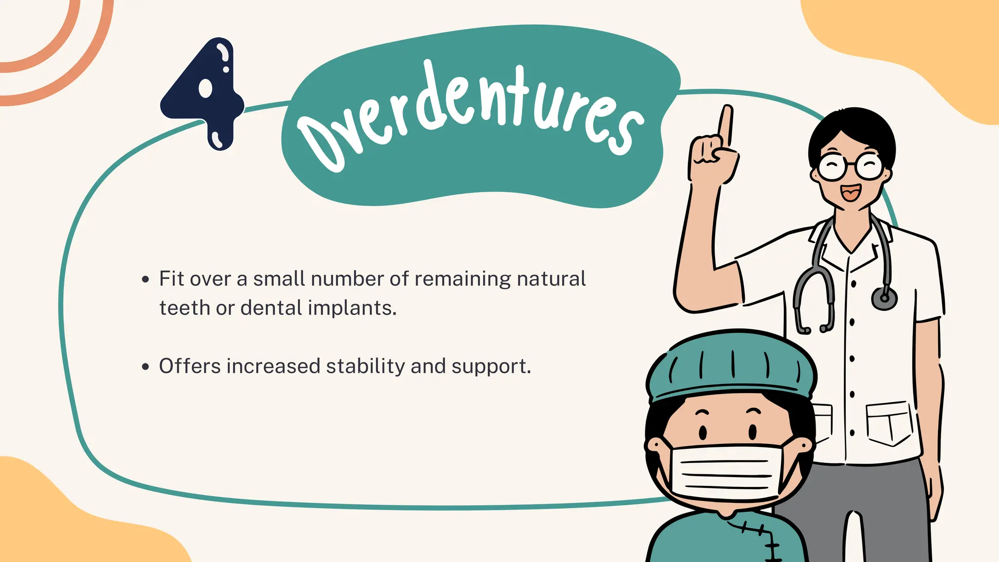 Overdentures
Fit over a small number of remaining natural
teeth or dental implants.
Offers increased stability and support.
 