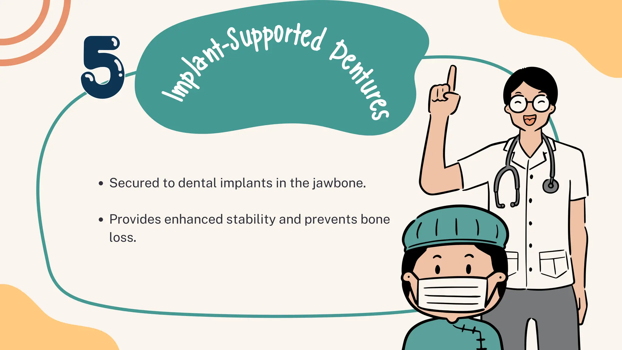 I
m
p
l
ant-Supported De
n
t
u
r
e
s
Secured to dental implants in the jawbone.
Provides enhanced stability and prevents bone
loss.
 