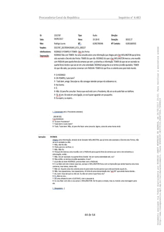 Procuradoria-Geral da República Inquérito nº 4.483
44 de 64
DocumentoassinadoviaTokendigitalmenteporRODRIGOJANOTMONTEIRODEBARROS,em26/06/201720:02.Paraverificaraassinaturaacesse
http://www.transparencia.mpf.mp.br/validacaodocumento.ChaveB9488397.BC37F153.FA9F7D06.79088023
 