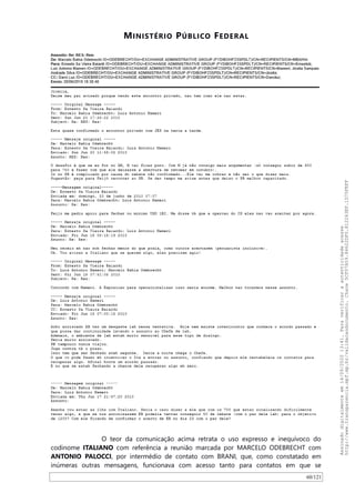 MINISTÉRIO PÚBLICO FEDERAL
O teor da comunicação acima retrata o uso expresso e inequívoco do
codinome ITALIANO com referência a reunião marcada por MARCELO ODEBRECHT com
ANTONIO PALOCCI, por intermédio de contato com BRANI, que, como constatado em
inúmeras outras mensagens, funcionava com acesso tanto para contatos em que se
60/121
Assinadodigitalmenteem14/09/202013:41.Paraverificaraautenticidadeacesse
http://www.transparencia.mpf.mp.br/validacaodocumento.Chave5CF07A59.84622DF0.812263EF.1D75FEFF
 