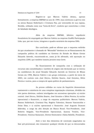 Denúncia no Inquérito nº 2245 15
Registre-se que Marcos Valério deixou, apenas
formalmente, a empresa SMP&B no ano de 1999...