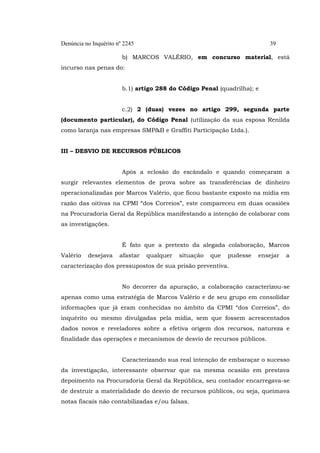 Denúncia no Inquérito nº 2245 39
b) MARCOS VALÉRIO, em concurso material, está
incurso nas penas do:
b.1) artigo 288 do Có...