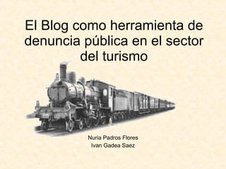 Nuria Padros Flores Ivan Gadea Saez El Blog como herramienta de denuncia pública en el sector del turismo 