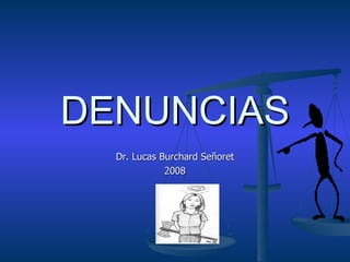 DENUNCIAS Dr. Lucas Burchard Señoret 2008 