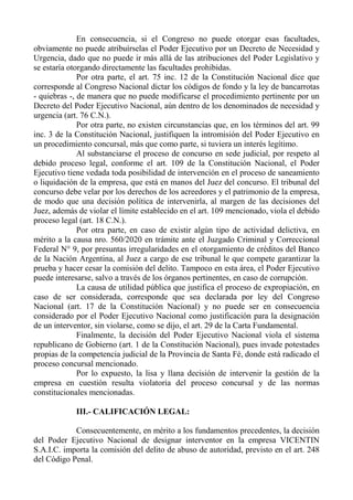 En consecuencia, si el Congreso no puede otorgar esas facultades,
obviamente no puede atribuírselas el Poder Ejecutivo por...