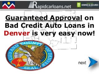 Guaranteed Approval on
Bad Credit Auto Loans in
Denver is very easy now!
 