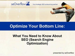 Optimize Your Bottom Line: ,[object Object],presented by seOverflow 