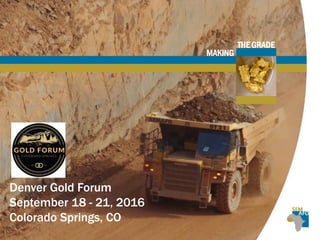 THE GRADE
MAKING
Denver Gold Forum
September 18 - 21, 2016
Colorado Springs, CO
 