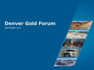 Denver Gold Forum
SEPTEMBER 2012




                 Page 1
 