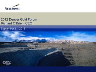 2012 Denver Gold Forum
Richard O’Brien, CEO
September 11, 2012
 
