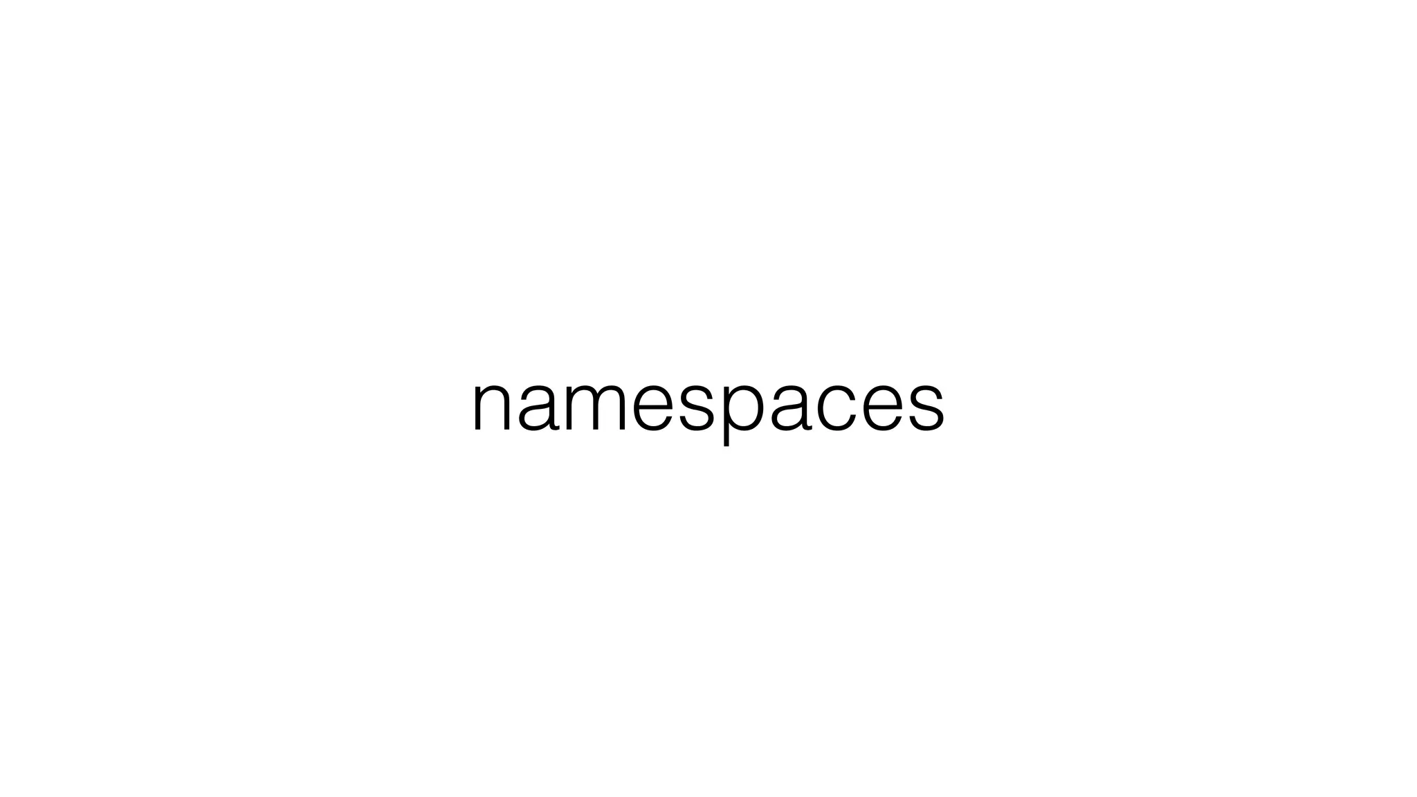 namespaces
 
