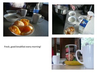 Fresh, good breakfast every morning!
 