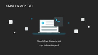SMAPI & ASK CLI
https://alexa.design/cli
https://alexa.design/smapi
 