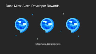 Don’t Miss: Alexa Developer Rewards
https://alexa.design/rewards
 