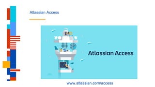 Atlassian Access
www.atlassian.com/access
 